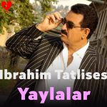 دانلود آهنگ یایلالار از ابراهیم تاتلیس
