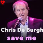 Chris De Burgh save me