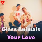 کاور آهنگ Your Love (Déjà Vu) از Glass Animals
