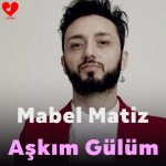 دانلود اهنگ Mabel Matiz Aşkım Gülüm