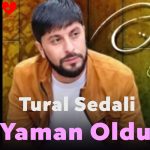 دانلود آهنگ یامان اولدو از تورال صدالی