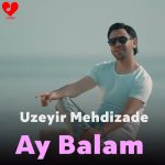 دانلود آهنگ آی بالام گول بالام گجلریم کدر از اوزیر مهدی زاده